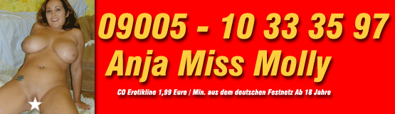 Anja die fette Telefonsex Sau ich bin mollig und total geil stehst Du auf dicke fette Telefonsex Weiber ? Ich steh auf alles was dreckig und pervers ist Telefonsex telefonfick telefonerotik fetsch Telefonsex abartig und versaut kannst alle meine Lcher mit Deinem dicken Schwanz begehen ich bin die Telefonsex dreilochstute auch anpissen Kaviar alles mglich was Du willst Telefonsex Telefonfick Fetisch Telefonsex extrem abartig.