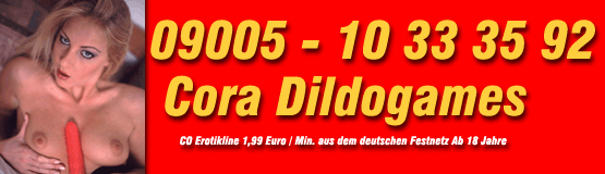 Dildo Telefonsex mit Cora heier Dildo Telefonsex sag mir wo ich den Dildo reinstecken soll ich schieb ihn berall rein. Telefonsex Telefonfick Telefonerotik Titten Telefonsex ich ficke mich mit meinem Dildo meine Pussy ist ganz nass stehst auch Du auf geilen Dildo Telefonsex dann ruf mich an.